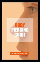 Body Piercing Guide: Step By Step Guide To Safe Body Piercing B0BW2SL8ST Book Cover