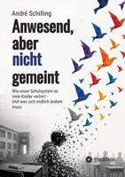 Anwesend, aber nicht gemeint: Wie unser Schulsystem so viele Kinder verliert - Und was sich endlich ändern muss (German Edition) 3384952103 Book Cover