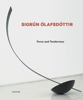 Sigrún Ólafsdóttir - Force and Tenderness 3936636516 Book Cover