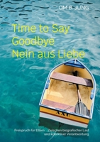 Time to Say Goodbye Nein aus Liebe: Freispruch für Eltern Zwischen biografischer Last und kollektiver Verantwortung (German Edition) 3695162384 Book Cover