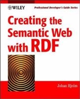 Creating the Semantic Web with RDF: Professional Developer's Guide (With CD-ROM) 0471402591 Book Cover