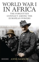 World War I in Africa: The Forgotten Conflict Among the European Powers 1788314441 Book Cover