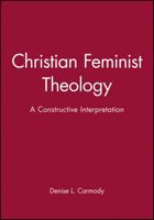 Christian Feminist Theology: A Constructive Interpretation 1557865876 Book Cover