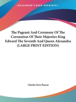 The Pageant And Ceremony Of The Coronation Of Their Majesties King Edward The Seventh And Queen Alexandra 1417965541 Book Cover