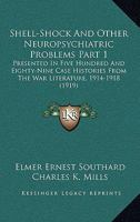 Shell-Shock And Other Neuropsychiatric Problems Part 1: Presented In Five Hundred And Eighty-Nine Case Histories From The War Literature, 1914-1918 1167252624 Book Cover
