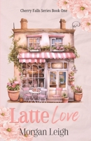 Latte Love: A Small Town Single Dad Romance (Cherry Falls) B0FP1L97NM Book Cover