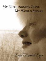 My Nothingness Gone, My World Speaks 1629016209 Book Cover