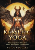 Kemetic Yoga: Rituali e pratiche dell'Antico Egitto per l'armonia e il benessere (Italian Edition) B0F7QVCXNB Book Cover