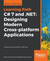 C# 7 and .NET: Designing Modern Cross-platform Applications: The Open Source revolution of .NET Core 1789956692 Book Cover