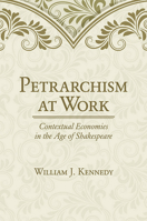 Petrarchism at Work: Contextual Economies in the Age of Shakespeare 1501700014 Book Cover