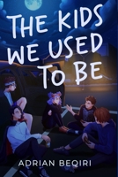 The Kids We Used To Be: One Weekend To Rule Them All B0BTBS4J8X Book Cover
