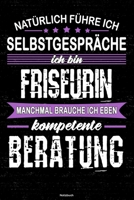 Nat�rlich f�hre ich Selbstgespr�che ich bin Friseurin manchmal brauche ich eben kompetente Beratung Notizbuch: Friseurin Journal DIN A5 liniert 120 Seiten Geschenk 1712538063 Book Cover