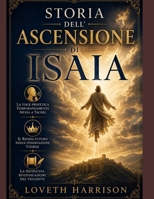 STORIA DELL’ASCENSIONE DI ISAIA: La voce profetica temporaneamente messa a tacere, il Regno futuro senza osservazione visibile, la definitiva rivendicazione del veggente (Italian Edition) B0H9ZZNYVH Book Cover