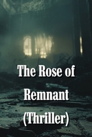 The Rose of Remnant (Thriller) B0DT7M6ZXG Book Cover
