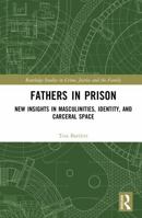 Fathers in Prison: New Insights in Masculinities, Identity, and Carceral Space (Routledge Studies in Crime, Justice and the Family) 0367894335 Book Cover