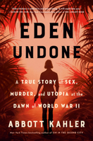 Eden Undone: A True Story of Sex, Murder, and Utopia at the Dawn of World War II 0451498666 Book Cover