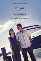 Voyage to Romance: A Prelude to Happiness 144973247X Book Cover