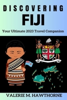 Discovering Fiji: Your Ultimate 2023 Travel Companion B0C2SPBV6V Book Cover