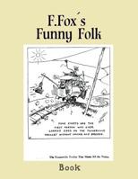 F.Fox's funny folk: cartoons by Fontaine Fox 1917 1537418149 Book Cover