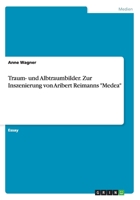 Traum- Und Albtraumbilder. Zur Inszenierung Von Aribert Reimanns Medea 3656619573 Book Cover