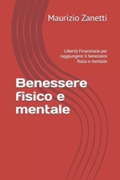 Benessere fisico e mentale: Libertà Finanziaria per raggiungere il benessere fisico e mentale (Italian Edition) B0G8D813NH Book Cover