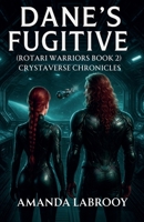 Dane's Fugitive (Rotari Warriors Book 2) (Crystaverse Chronicles) B0FJ2R1MXJ Book Cover