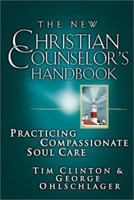 New Christian Counselor's Handbook: Practicing Compassionate Soul Care 0785245960 Book Cover