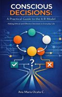 Conscious Decisions: A Practical Guide to the 6 R Model B0GZ6NBPBF Book Cover