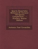 Quarta Dissertatio Botanica, De Geranio: 128 Species Complectens, 49 Tabulis Incisas... 1010794159 Book Cover