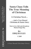 Santa Claus Tells the True Meaning of Christmas: A Year Round Christmas & Easter Story 1475008309 Book Cover