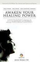 Awaken Your Healing Power: A Molecular Biologist's Journey in Reversing Paralysis and Blindness Through Transcendental Connection(r) 9810878699 Book Cover