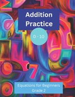 Addition Practice 0 - 10: Equations for Beginners: Grade 2 B0BW3GJLK7 Book Cover