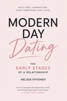 Modern Day Dating the Early Stages of a Relationship: From First Dates to Real Connection. How to Read Signs, Set Boundaries, and Build Something That Lasts in Today’s Dating World B0GWVV9H91 Book Cover
