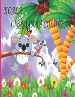 Koala Libro Para Colorear: Libro de colorear para ni�os, ni�os y ni�as, ni�os peque�os, mascotas divertidas con hermosas ilustraciones para todas las edades. B09SFDGFV3 Book Cover