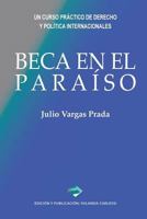 Beca En El Para�so: Un Curso Pr�ctico de Derecho Y Pol�tica Internacionales 1548867225 Book Cover