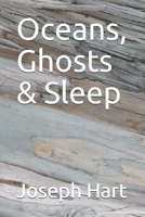 Oceans, Ghosts & Sleep 1530851033 Book Cover