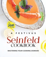 A Festivus Seinfeld Cookbook: Mastering Your Cooking Domain! B0CN9LX2CK Book Cover
