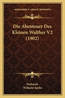 Die Abenteuer Des Kleinen Walther, Volume 2 1147273901 Book Cover