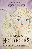 The Story of Hollyhocks (Tales from Beyond the Veil, #1) 1734826304 Book Cover