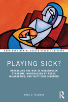 Playing Sick?: Untangling the Web of Munchausen Syndrome, Munchausen by Proxy, Malingering, and Factitious Disorder 1032533641 Book Cover