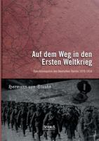 Auf Dem Weg in Den Ersten Weltkrieg. Operationsplane Des Deutschen Reichs 1870-1914 3863479815 Book Cover