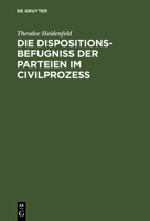 Die Dispositionsbefugni� Der Parteien Im Civilproze� 3111267970 Book Cover