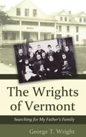 The Wrights of Vermont: Searching for My Father's Family 1604949457 Book Cover