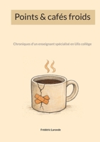 Points & cafés froids: Chroniques d'un enseignant spécialisé en Ulis collège (French Edition) 2810629749 Book Cover