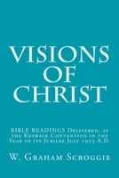 Visions of Christ: BIBLE READINGS Delivered, at the Keswick Convention in the Year of its Jubilee July 1925 A.D. 1500610402 Book Cover
