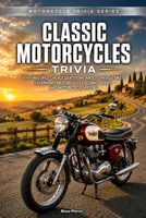 Classic Motorcycles Trivia: 500+ Multiple-Choice Questions About Vintage Bikes, Legendary Motorcycles, Iconic Riders, and Motorcycle History B0HK4JGCXP Book Cover