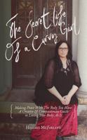 The Secret Life of a Curvy Girl: Making Peace with the Body You Have: A Creative and Compassionate Guide to Loving Your Body As-Is 0692168621 Book Cover