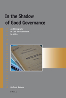 In the Shadow of Good Governance: An Ethnography of Civil Service Reform in Africa 9004179828 Book Cover