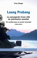 Luang Prabang: La sauvegarde d’une ville du patrimoine mondial. Un combat pour un avenir incertain (1995-2021) (Graveurs de Mémoire) (French Edition) 2336530449 Book Cover
