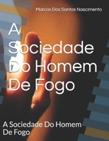 A Sociedade Do Homem De Fogo: A Sociedade Do Homem De Fogo B08C9617RB Book Cover